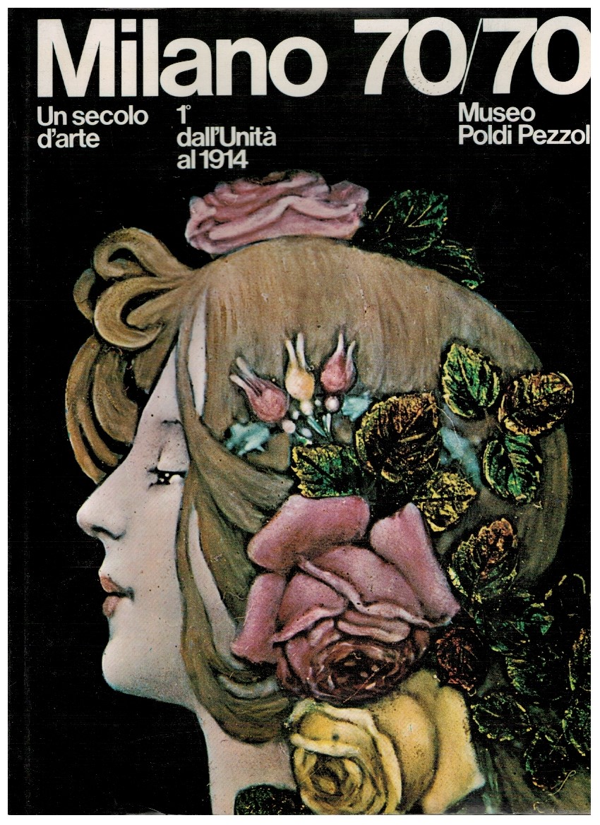 Milano 70/70 un secolo d'arte 1° dall'Unità al 1914 1 Milano 70/70 un secolo d'arte 1° dall'Unità al 1914