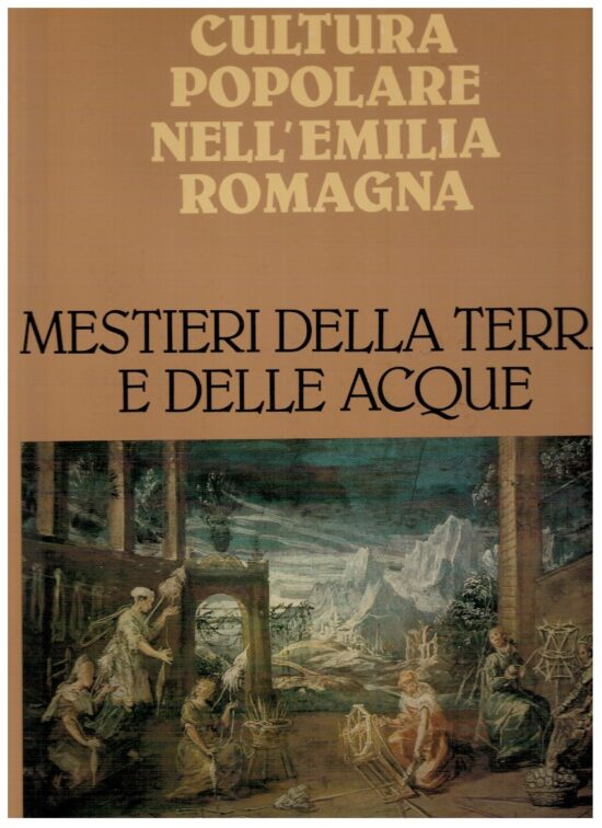 Cultura popolare dell'Emilia Romagna Mestieri della terra e dell