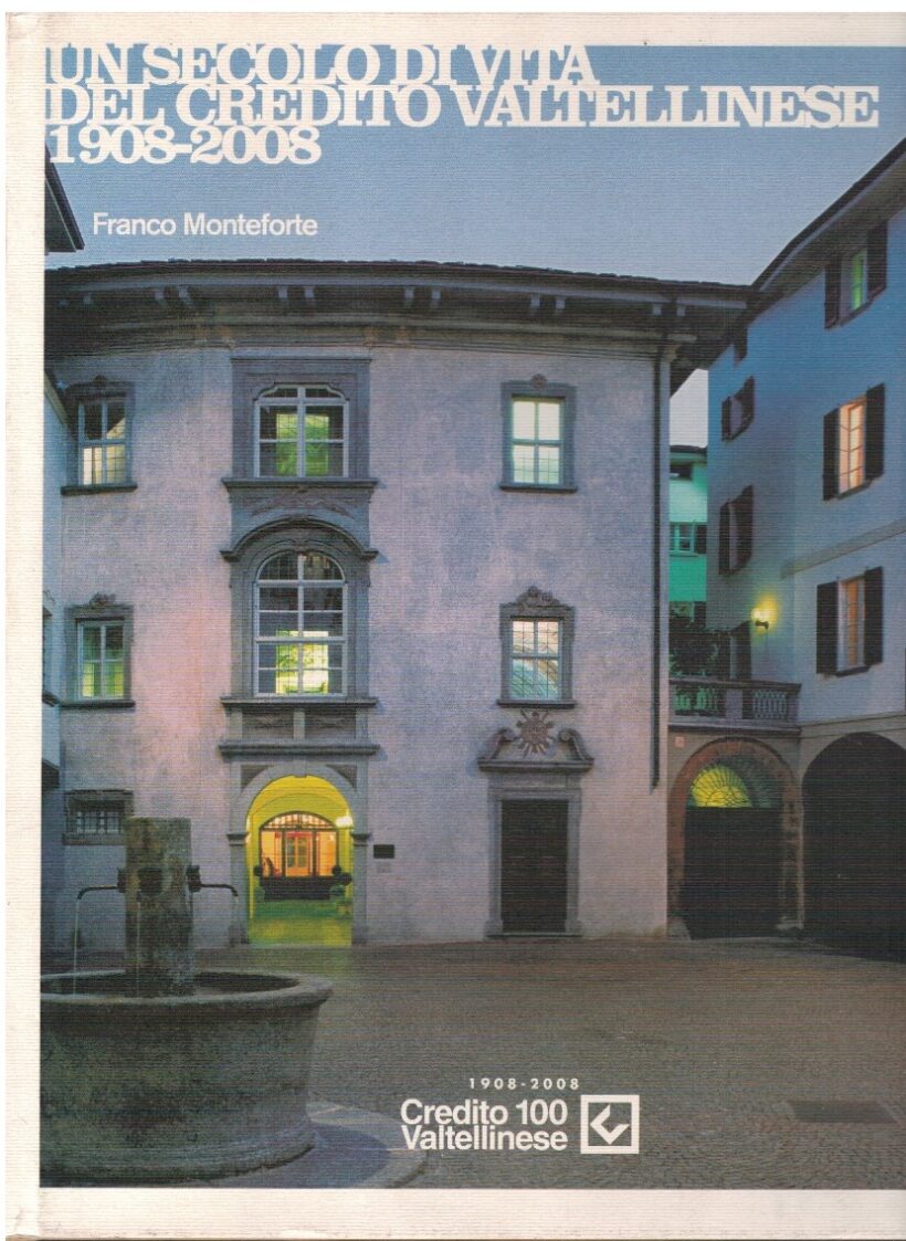 Un secolo di vita del Credito Valtellinese 1908-2008