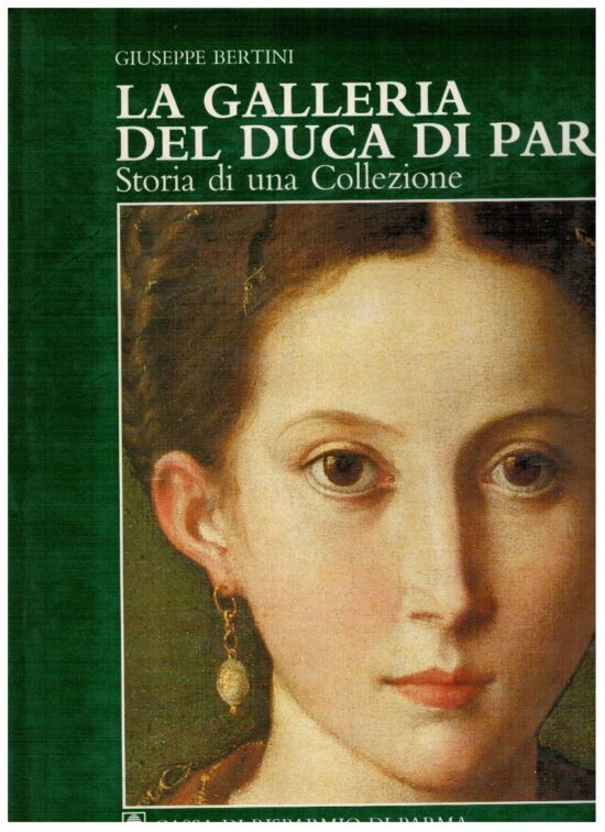 La galleria del Duca di Parma Storia di una collezione