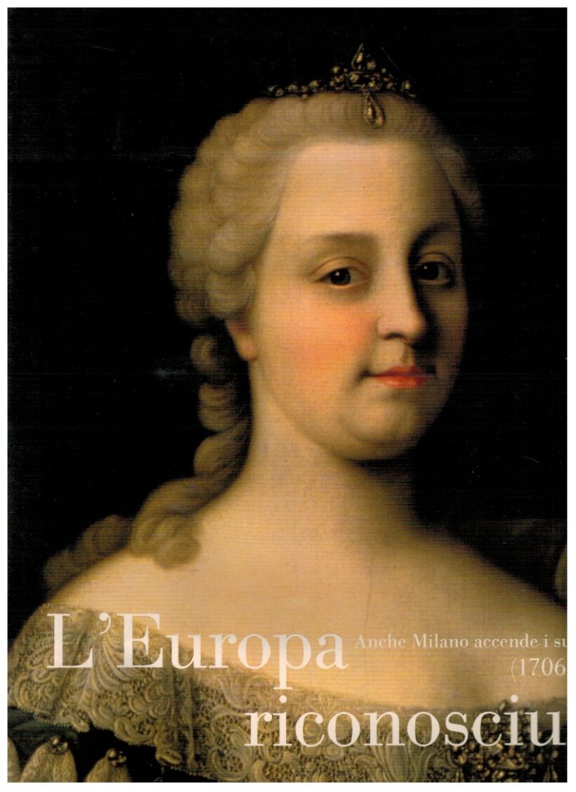 L'Europa riconosciuta Anche Milano accende i suoi lumi (1706-179