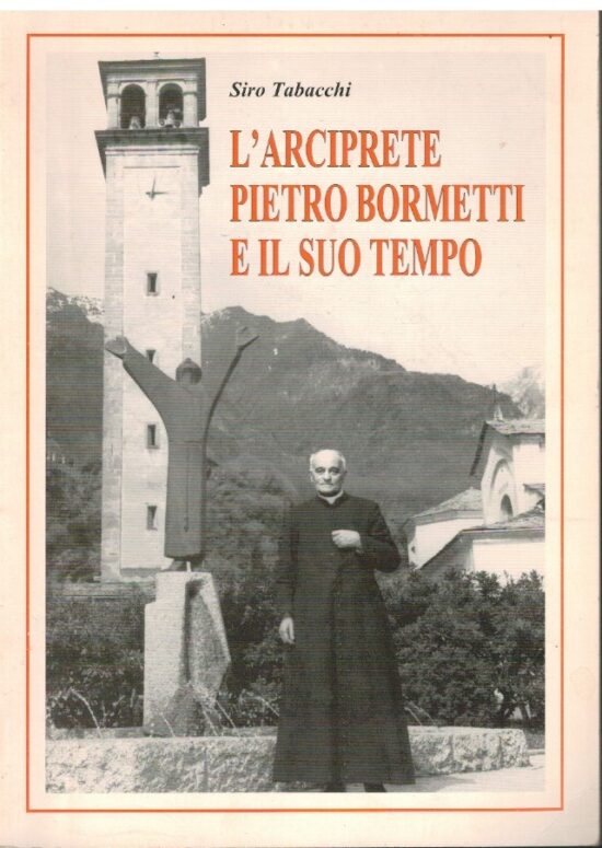 L'Arciprete Pietro Bormetti e il suo tempo