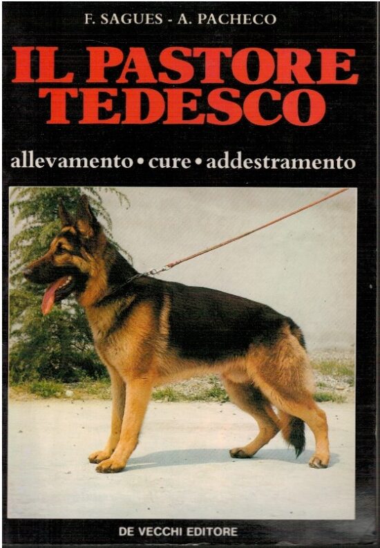 Il pastore tedesco. Allevamento, cure, addestramento