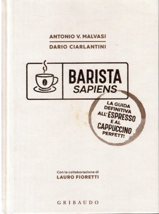 Barista sapiens. La guida definitiva all'espresso e al capuccino