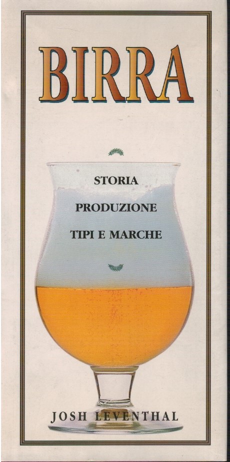 Birra. Storia, produzione, tipi e marche