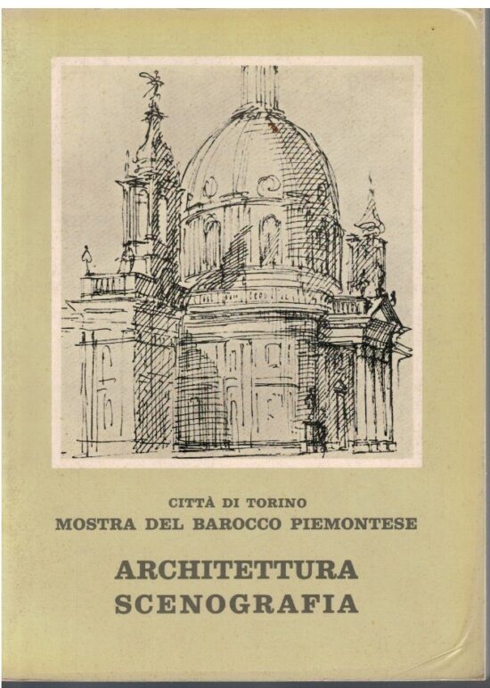 Città di Torino Mostra del Barocco Piemontese Architettura e sce