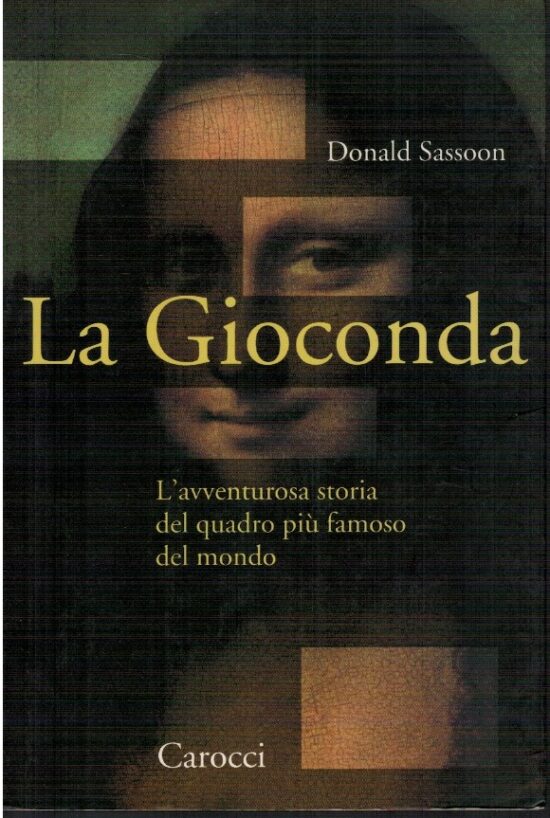 La Gioconda. L'avventurosa storia del quadro piu' famoso del mon