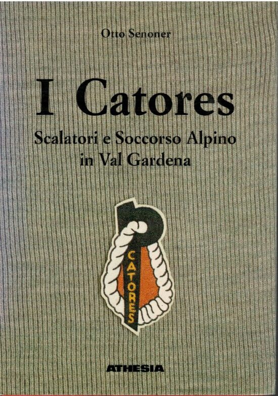 I Catores. Scalatori e soccorso alpino in Val Gardena