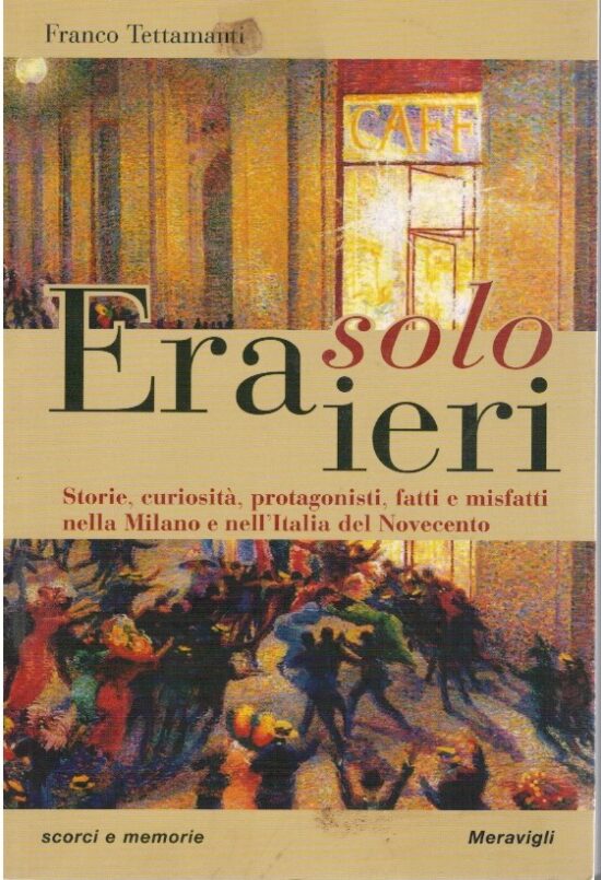 Era solo ieri. Storie, curiosità, protagonisti, fatti e misfatti
