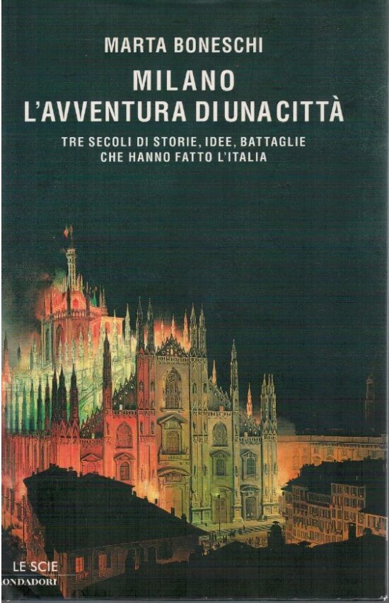 Milano l'avventura di una città. Tre secoli di storie, idee, bat