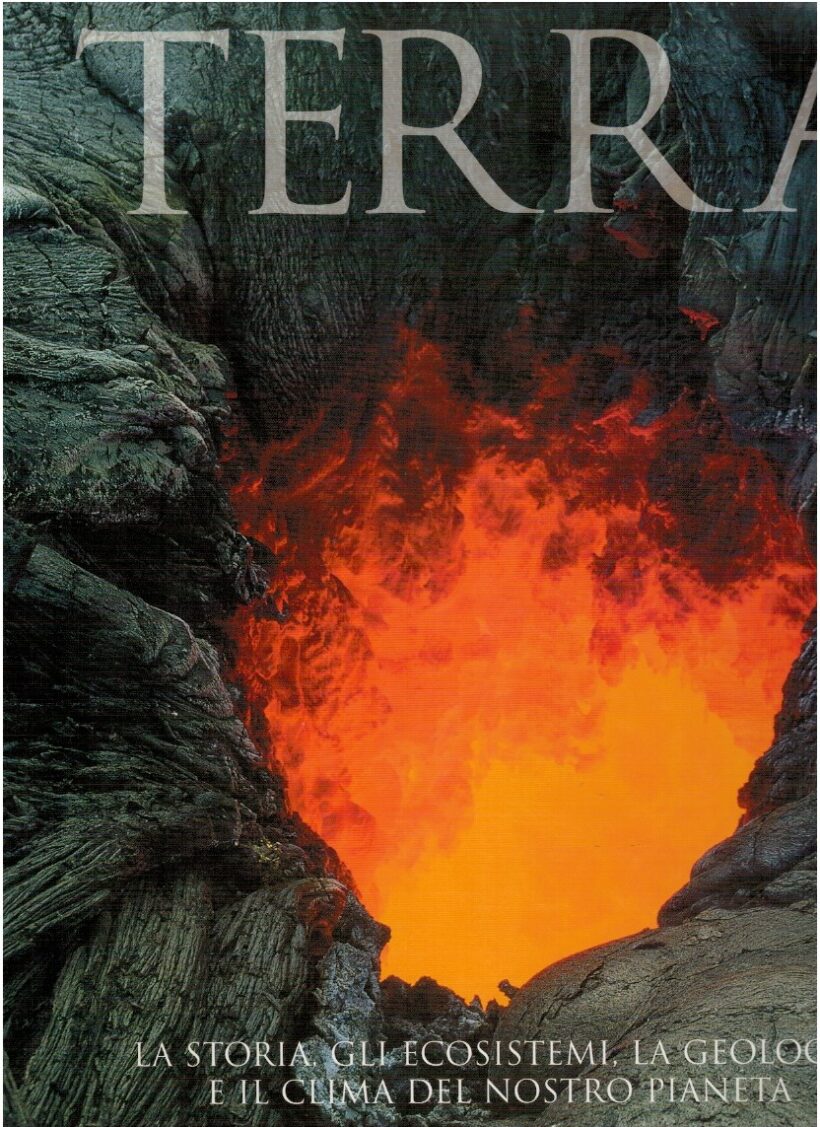 Terra. La storia, gli ecosistemi, la geologia e il clima del nostro pianeta -