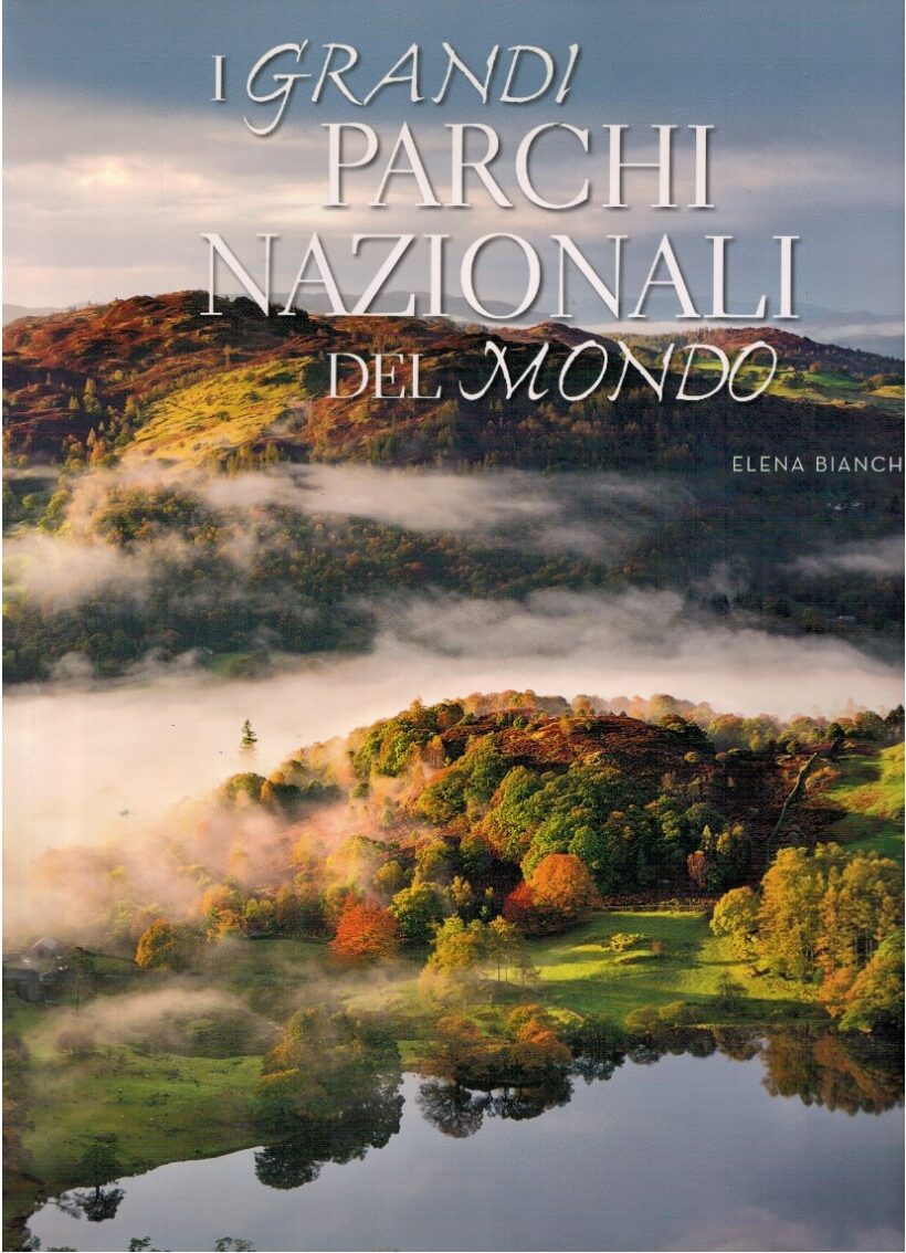 I grandi parchi nazionali del mondo - Elena Bianchi