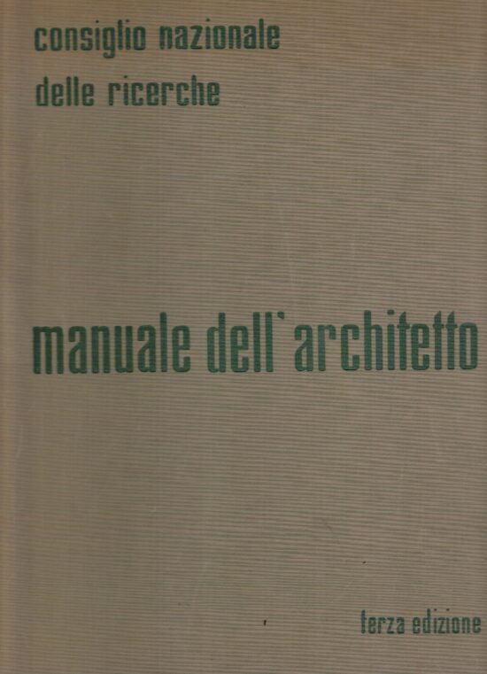 Manuale dell'architetto. Consiglio nazionale delle ricerche - AA.VV
