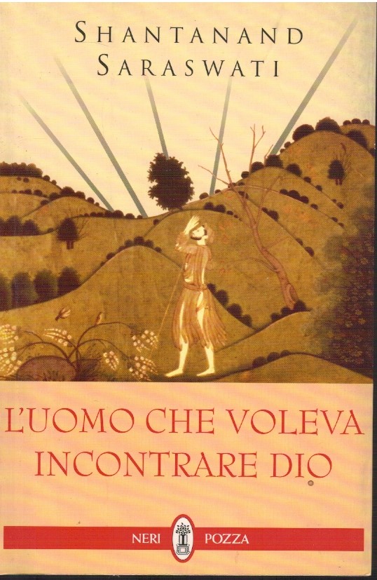 L'uomo che voleva incontrare Dio - Shantanand Saraswati