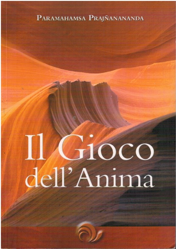 Il gioco dell'anima - Paramahamsa Prajnanananda 1 Il gioco dell'anima - Paramahamsa Prajnanananda