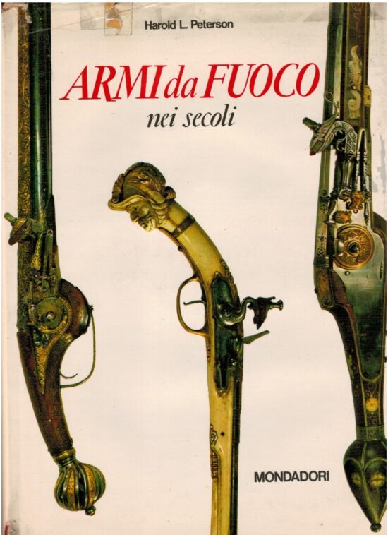 Armi da fuoco nei secoli - Harold L. Peterson