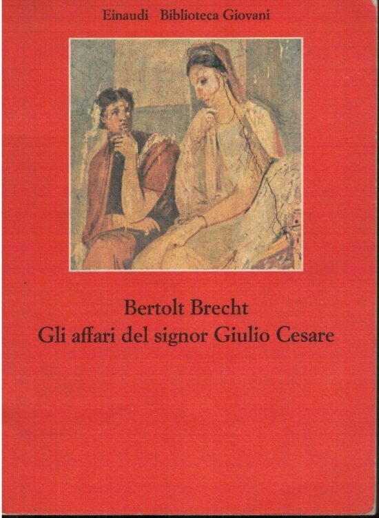 Gli affari del signor Giulio Cesare - Bertolt Brecht