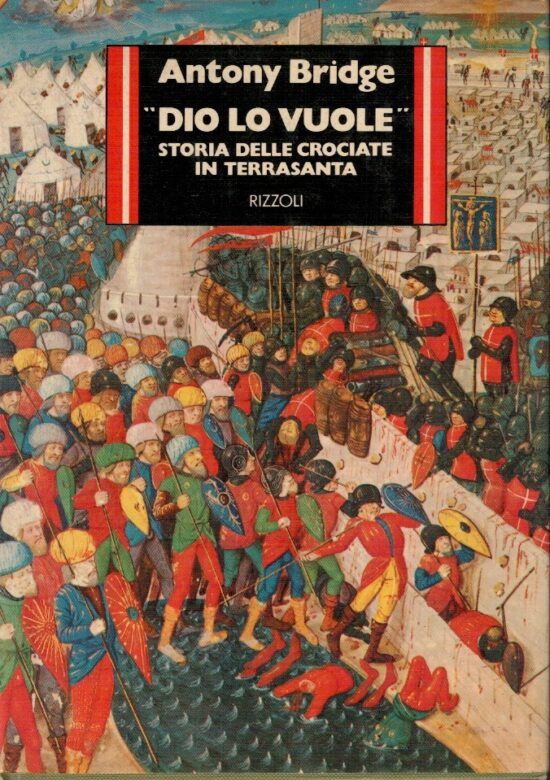 "Dio lo vuole". Storia delle crociate in Terrasanta - Antony Bridge