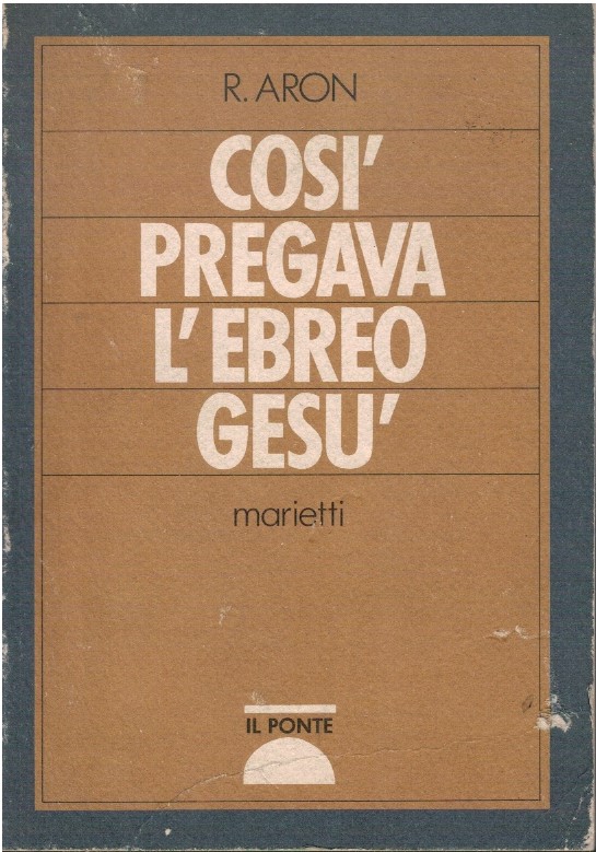 Cosi' pregava l'ebreo Gesu' - R.Aron