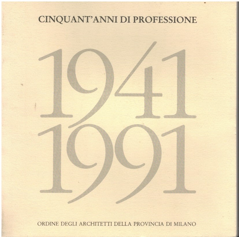 Cinquant'anni di professione 1941-1991 Ordine degli architetti della provincia 1 Cinquant'anni di professione 1941-1991 Ordine degli architetti della provincia