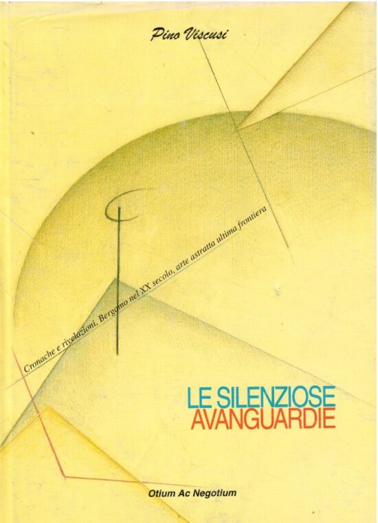 Le silenziose avanguardie. Cronache e rivelazioni, Bergamo nel XX secolo, arte