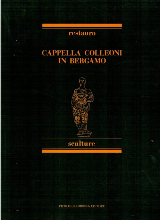 Restauro cappella Colleoni in Bergamo sculture - AA.VV