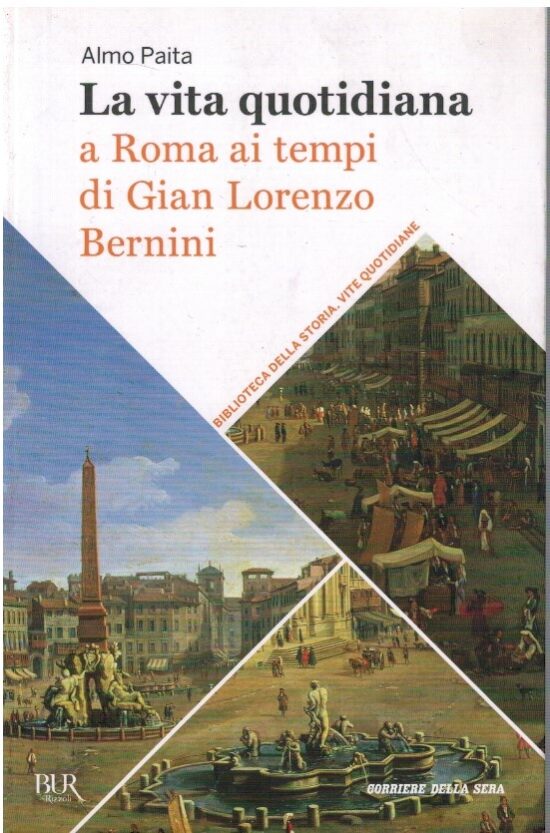 La vita quotidiana a Roma ai tempi di Gian Lorenzo Bernini - Almo Paita