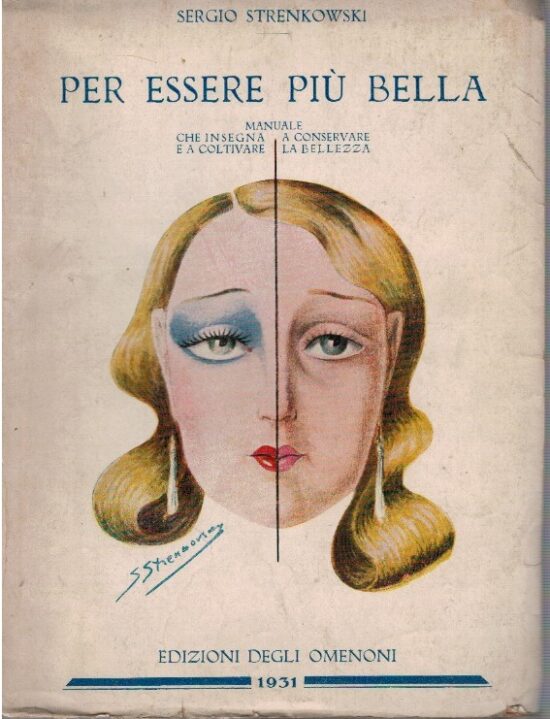 Per essere piu' bella. Manuale che insegna a conservare e coltivare la bellezz