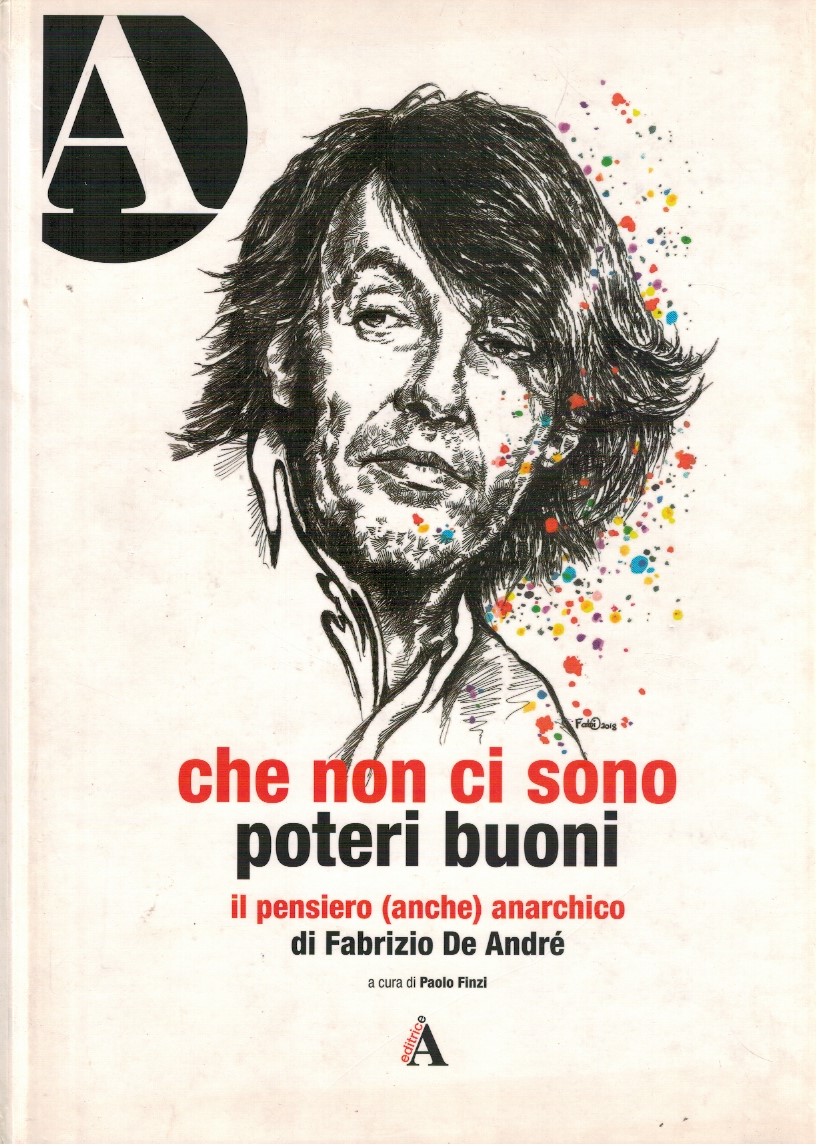 che non ci sono poteri buono il pensiero (anche) anarchico di Fabrizio De Andr 1 che non ci sono poteri buono il pensiero (anche) anarchico di Fabrizio De Andr