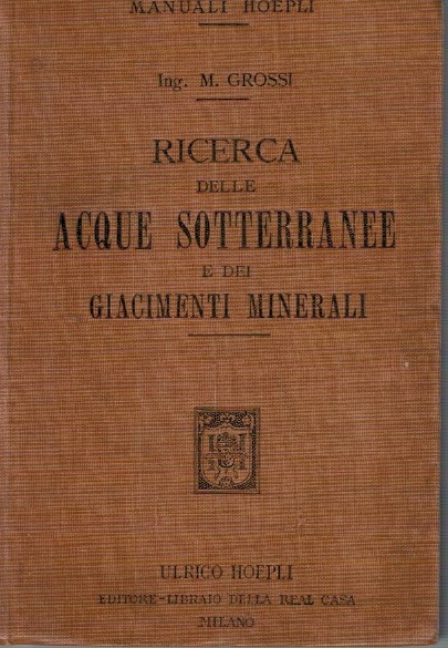 Ricerca delle acque sotterranee e dei giacimenti minerali - Ing. M.Grossi