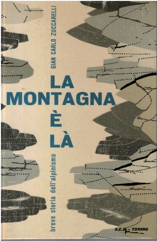 La montagna è là. Breve storia dell'alpinismo - Giancarlo Zuccarelli