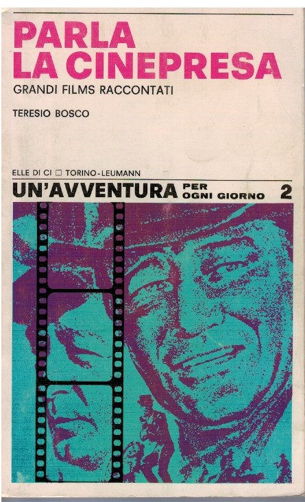 Parla la cinepresa Grandi film raccontati - Teresio Bosco