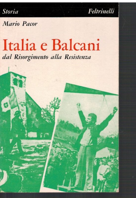 Italia e Balcani dal Risorgimento alla Resistenza - Mario Pacor