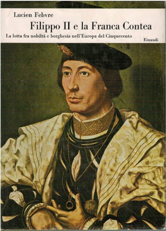 Filippo II e la Francia Contea - Lucien Febvre
