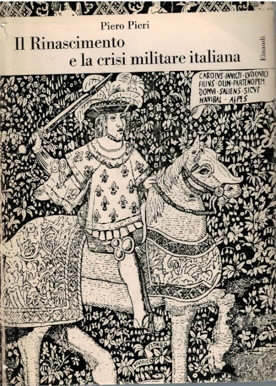 Il rinascimento e la crisi militare italiana - Piero Pieri