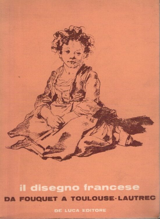 Il disegno francese da Fouquet a Toulouse-Lautrec - AA.VV