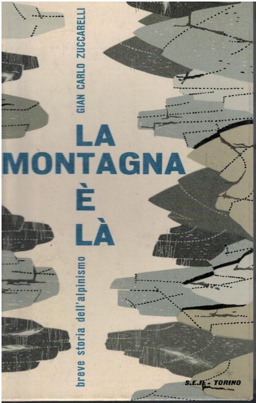 La montagna è là. Breve storia dell'alpinismo - Gian Carlo Zuccarelli