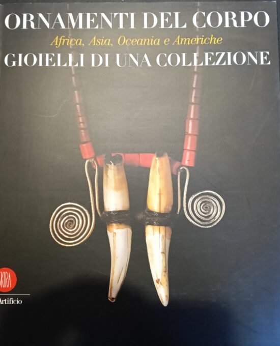 Ornamenti del corpo. Africa, Asia, Oceania e Americhe. Gioielli di una collezi