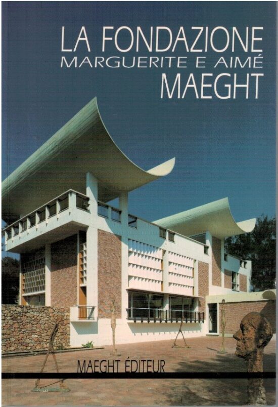 La fondazione Marguerite e Aimé Maeght - AA.VV