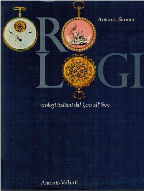 Orologi italiani dal '500 all'800 - Antonio Simoni