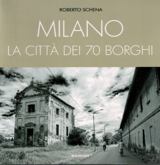 Milano. La città dei 70 borghi - Roberto Schena