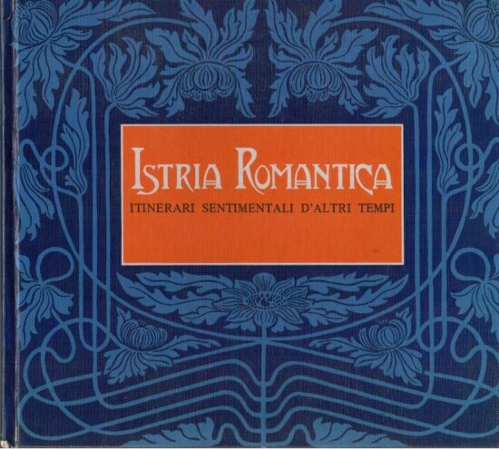 Istria romantica. Itinerari sentimentali d'altri tempi - AA.VV