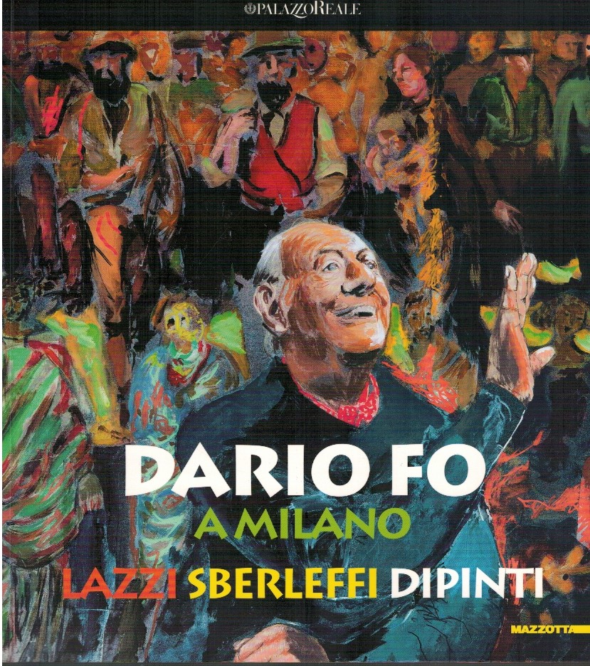 Dario Fo a Milano Dario Fo a Milano. Lazzi sberleffi dipinti - Felice Cappa