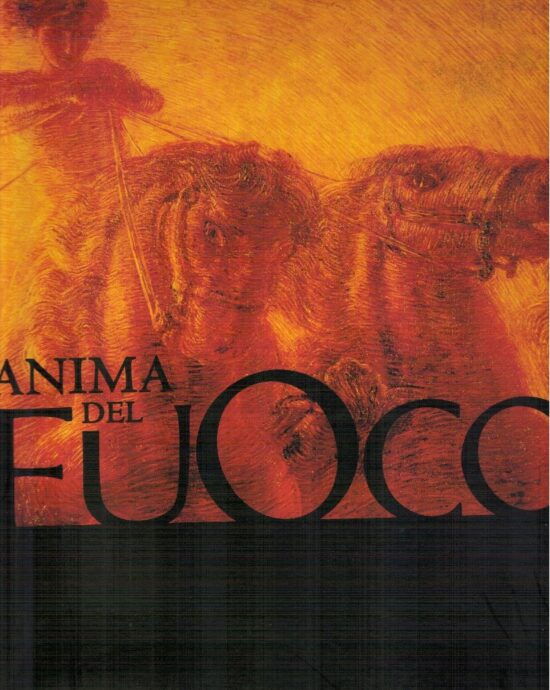 Anima del fuoco. Da Eraclito a Tiziano da previato a Plessi - AA.VV