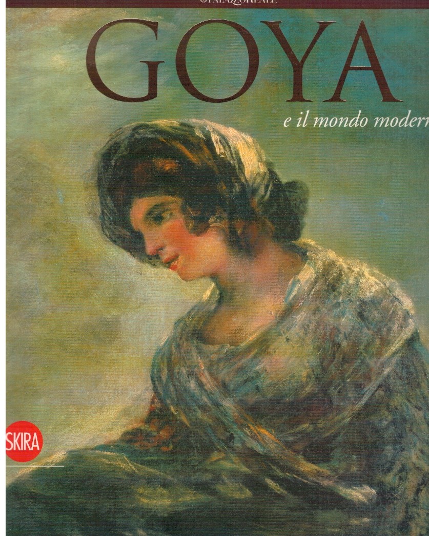 Goya e il mondo moderno - Valeriano Bozal, Concha Lomba 1 Goya e il mondo moderno - Valeriano Bozal, Concha Lomba