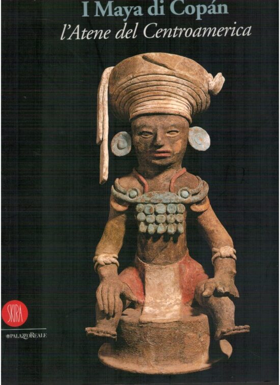 I Maya di Copan. L'Atene del centroamerica - Giuseppe Orefici