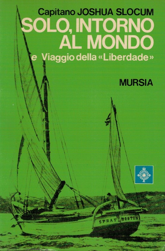 Solo, intorno al mondo e viaggio della "liberdade" - Joshua Slocum