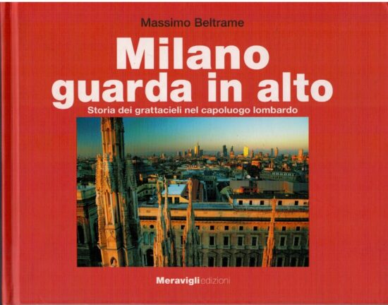 Milano guarda in alto. Storia dei grattacieli nel capoluogo lombardo - Massimo