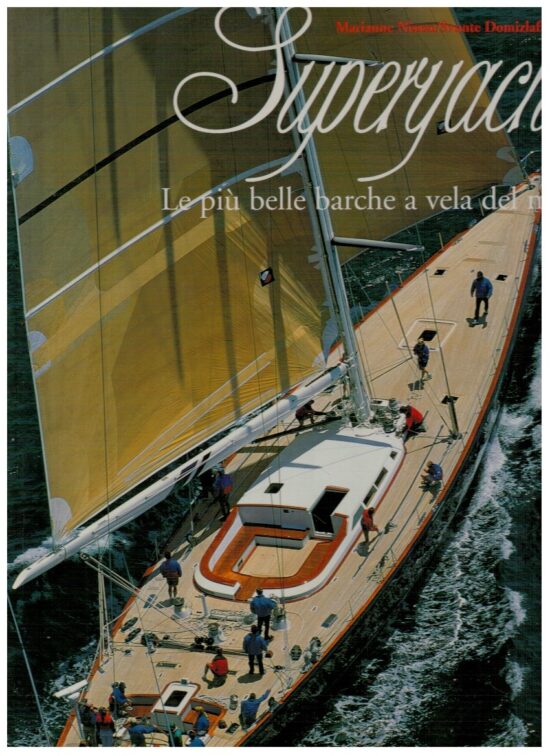 Superyacht Le più belle barche a vela del mondo - Marianne Nissen, Svante Domi