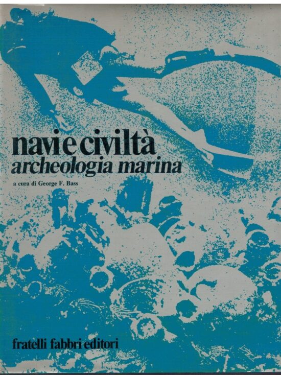 Navi e civiltà archeologia marina - George F. Bass (a cura di)